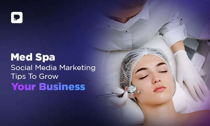 Top 11 Med Spa Social Media Marketing Tips To Grow Your Business