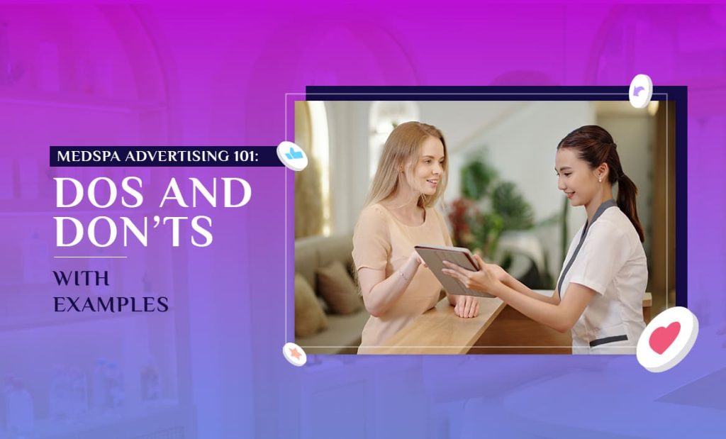 Medspa Advertising 101: Dos and Don’ts with Examples