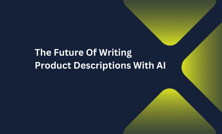 The Future Of Writing Product Descriptions With AI