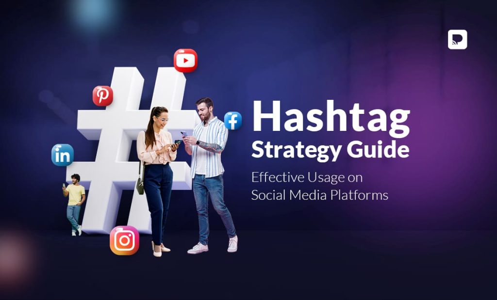 Hashtag Strategy Guide: Effective Usage on Social Media Platforms 