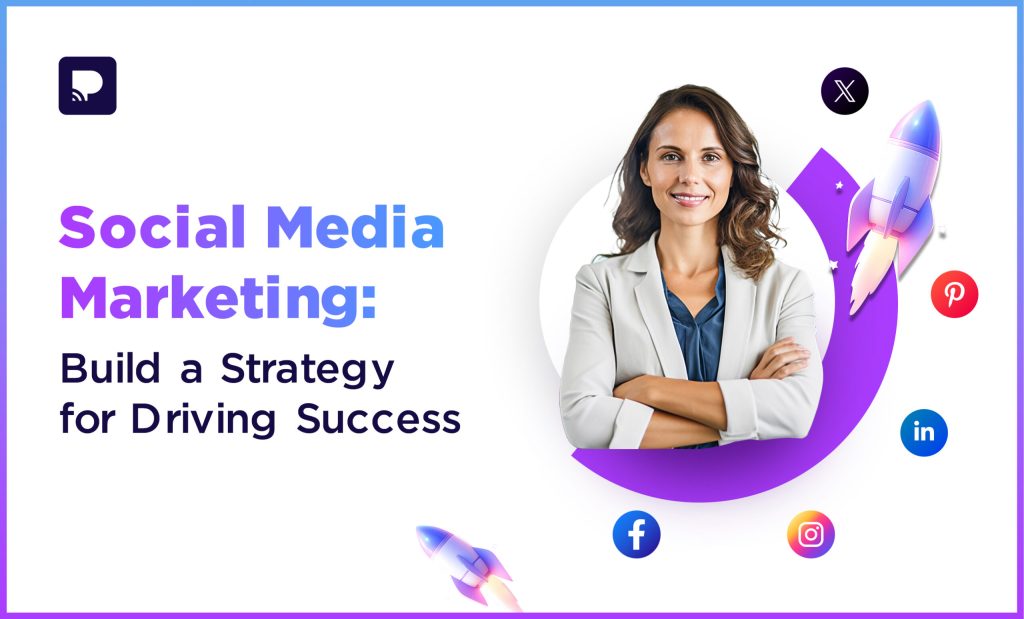 Social Media Marketing: Build a Strategy for Driving Success