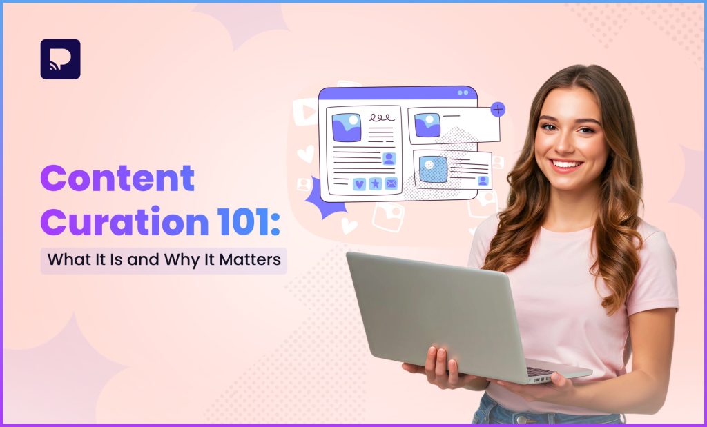 Content Curation 101: What It Is and Why It Matters