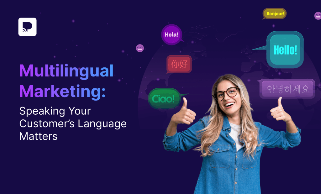 Multilingual Marketing: Speaking Your Customer’s Language Matters