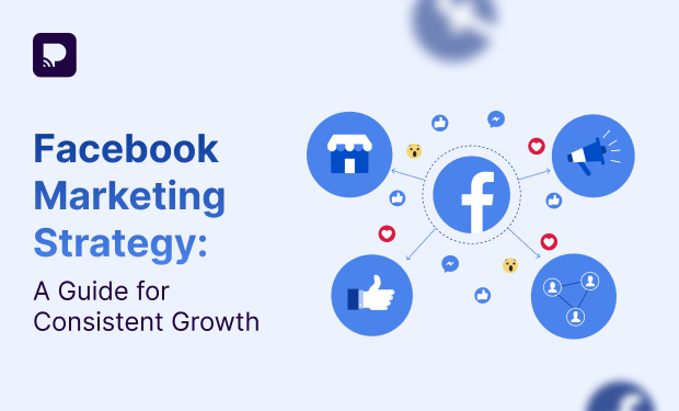 Facebook Marketing Strategy: A Guide for Consistent Growth