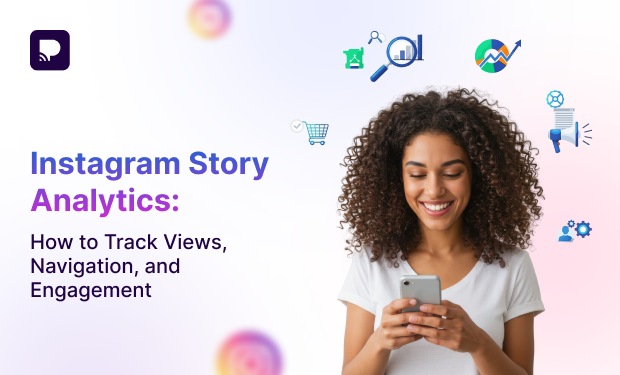 Instagram Story Analytics: How to Track Views, Navigation, and Engagement