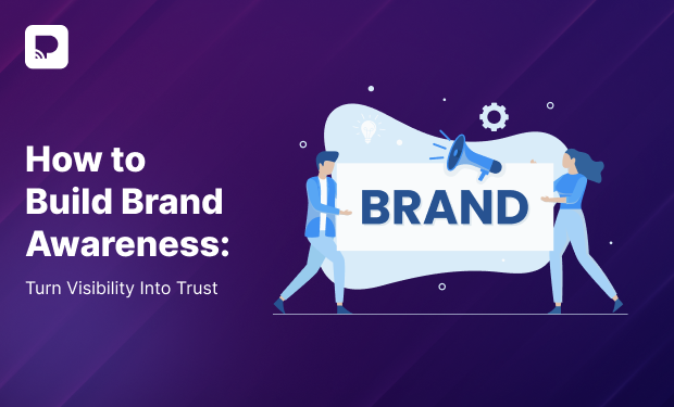 How to Build Brand Awareness: Turn Visibility Into Trust